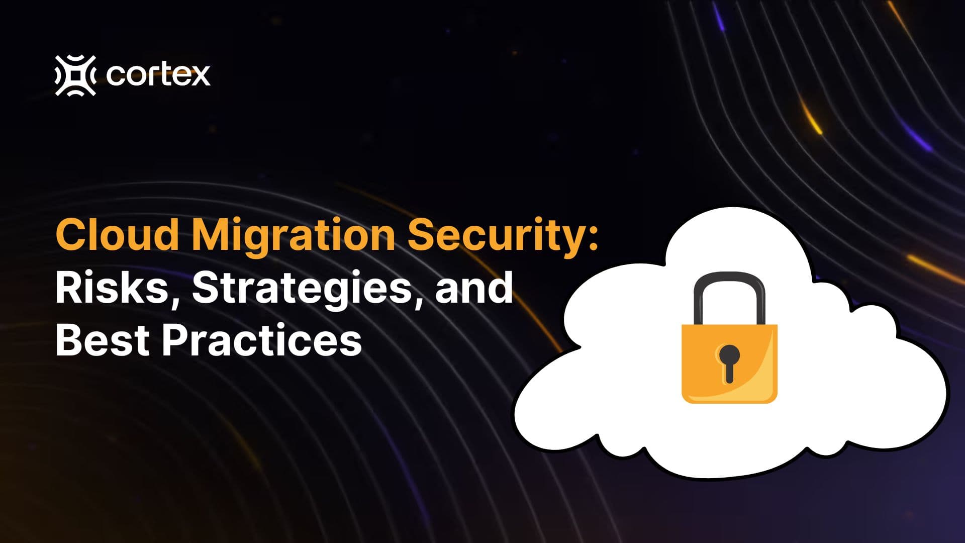 Cloud Migration Security: Risks, Strategies, and Best Practices
