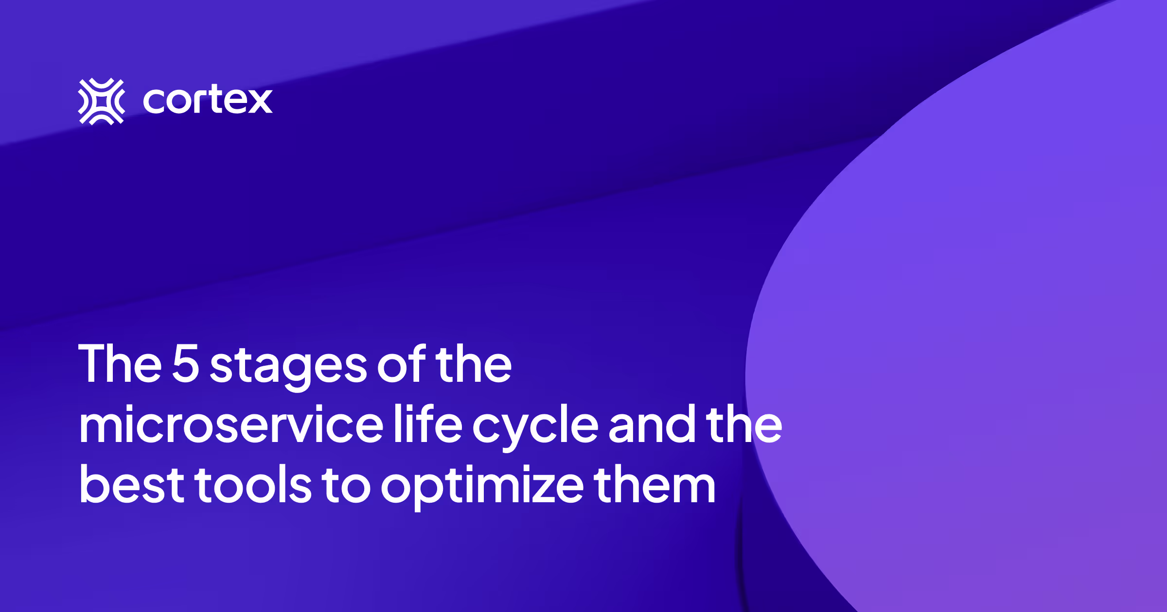 The 5 stages of the microservice life cycle and the best tools to optimize them