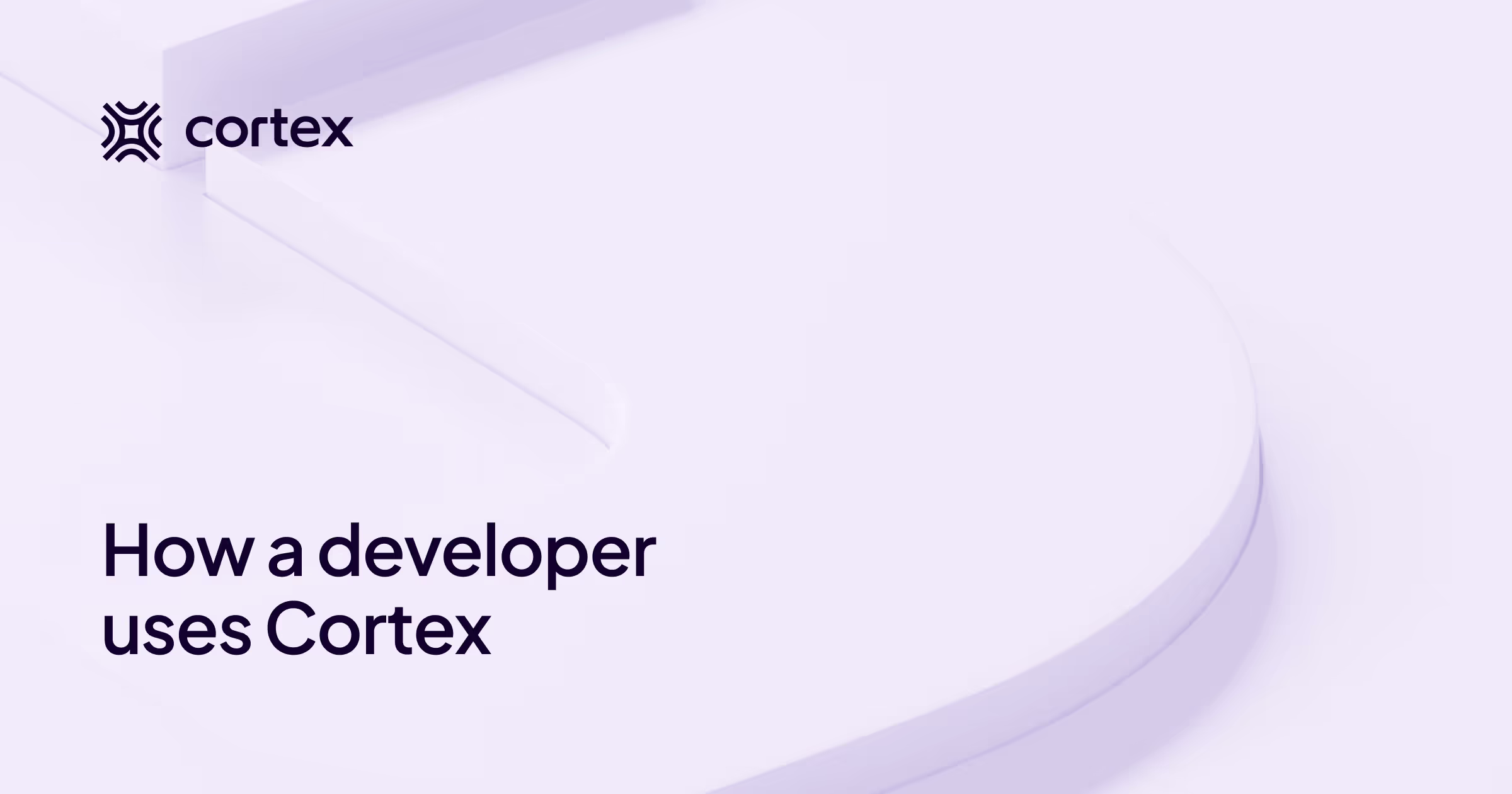 How a developer uses Cortex